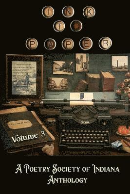 Poetry Society of Indiana - Ink to Paper, Volume 3: A Poetry Society of Indiana Anthology, Häftad