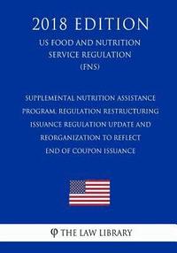 bokomslag Supplemental Nutrition Assistance Program, Regulation Restructuring - Issuance Regulation Update and Reorganization to Reflect End of Coupon Issuance