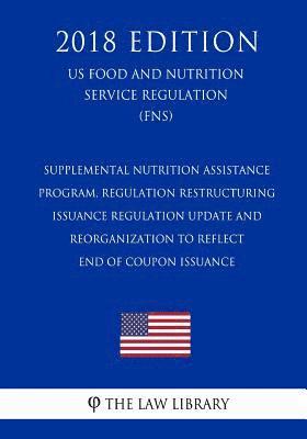 The Law Library - Supplemental Nutrition Assistance Program, Regulation Restructuring - Issuance Regulation Update and Reorganization to Reflect End of Coupon Issuance, Häftad