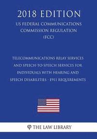 bokomslag Telecommunications Relay Services and Speech-to-Speech Services for Individuals With Hearing and Speech Disabilities - E911 Requirements (US Federal C