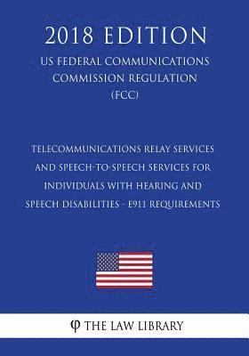 bokomslag Telecommunications Relay Services and Speech-to-Speech Services for Individuals With Hearing and Speech Disabilities - E911 Requirements (US Federal C