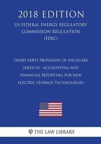 bokomslag Third-Party Provision of Ancillary Services - Accounting and Financial Reporting for New Electric Storage Technologies (US Federal Energy Regulatory C