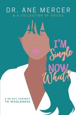 bokomslag I'm Single...Now What?: 30 Day Journey To Wholeness