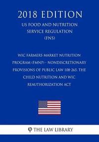 bokomslag Wic Farmers Market Nutrition Program (Fmnp) - Nondiscretionary Provisions of Public Law 108-265, the Child Nutrition and Wic Reauthorization ACT (Us F