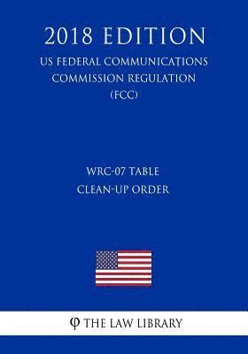 WRC-07 Table Clean-up Order (US Federal Communications Commission Regulation) (FCC) (2018 Edition) 1