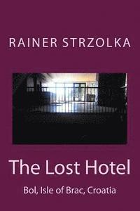 bokomslag The Lost Hotel: Bol, Isle of Brac, Croatia
