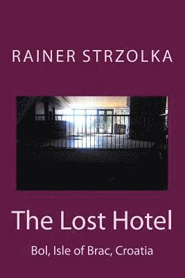 The Lost Hotel: Bol, Isle of Brac, Croatia 1