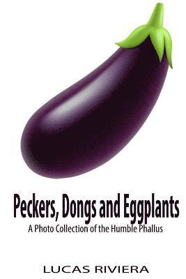 bokomslag Peckers, Dongs and Eggplants: A Photo Collection of the Humble Phallus