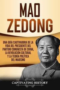 bokomslag Mao Zedong: Una guía cautivadora de la vida del presidente del Partido Comunista de China, la Revolución Cultural y la teoría polí