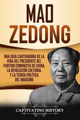 Mao Zedong: Una guía cautivadora de la vida del presidente del Partido Comunista de China, la Revolución Cultural y la teoría polí 1