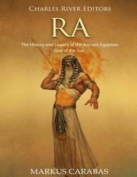 bokomslag Ra: The History and Legacy of the Ancient Egyptian God of the Sun