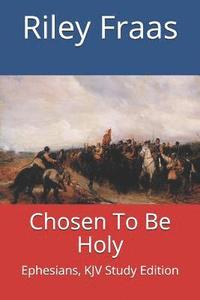 bokomslag Chosen To Be Holy: Ephesians, KJV Study Edition