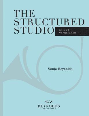 The Structured Studio: French Horn: A structured guide to teaching private lessons 1