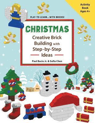 CHRISTMAS - Creative Brick Building with Step-by-Step Ideas: Lego Brick Building Activity Book for young builders age 4 and up to build Christmas crea 1