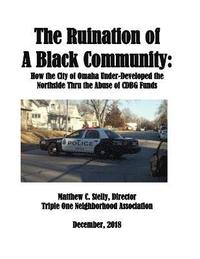 bokomslag The Ruination of a Black Community: How the City of Omaha Under-Developed the Northside Thru the Use of CDBG Funds