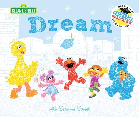 Sesame Workshop, Susanna Leonard Hill - Dream: With Sesame Street: Celebrate Graduation: Read as a Story. Sign as a Guestbook., Inbunden