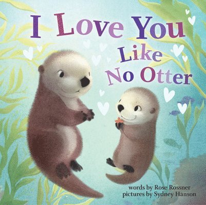 Rose Rossner - I Love You Like No Otter, Kartonnage