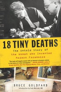 bokomslag 18 Tiny Deaths: The Untold Story of the Woman Who Invented Modern Forensics