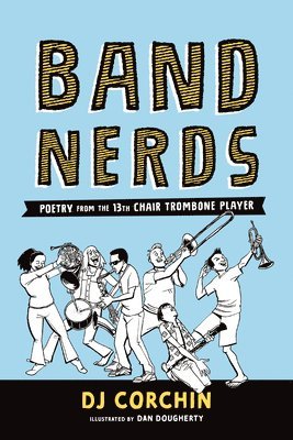 bokomslag Band Nerds: Poetry from the 13th Chair Trombone Player