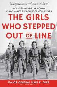 bokomslag The Girls Who Stepped Out of Line: Untold Stories of the Women Who Changed the Course of World War II