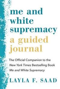 bokomslag Me and White Supremacy: A Guided Journal: The Official Companion to the New York Times Bestselling Book Me and White Supremacy