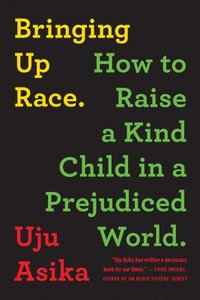 bokomslag Bringing Up Race: How to Raise a Kind Child in a Prejudiced World