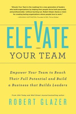 Robert Glazer - Elevate Your Team, Häftad