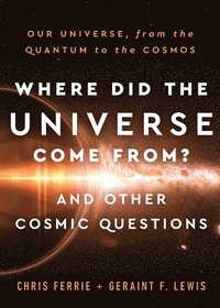 bokomslag Where Did the Universe Come From? And Other Cosmic Questions