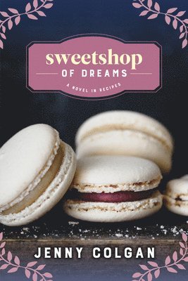 Sweetshop of Dreams: A Novel in Recipes 1