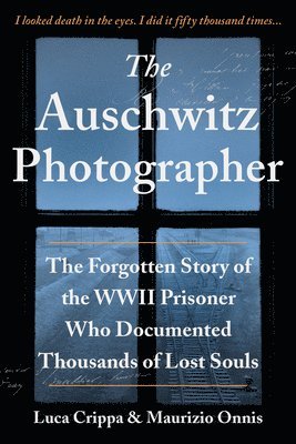 bokomslag The Auschwitz Photographer: The Forgotten Story of the WWII Prisoner Who Documented Thousands of Lost Souls