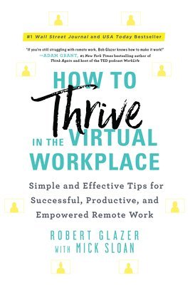 Robert Glazer - How to Thrive in the Virtual Workplace: Simple and Effective Tips for Successful, Productive, and Empowered Remote Work, Häftad