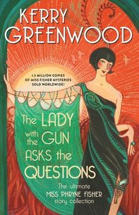 bokomslag The Lady with the Gun Asks the Questions: The Ultimate Miss Phryne Fisher Story Collection