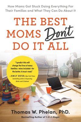 bokomslag The Best Moms Don't Do It All: How Moms Got Stuck Doing Everything for Their Families and What They Can Do about It