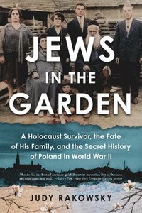 bokomslag Jews in the Garden: A Holocaust Survivor, the Fate of His Family, and the Secret History of Poland in World War II