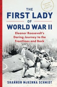 bokomslag The First Lady of World War II: Eleanor Roosevelt's Daring Journey to the Frontlines and Back