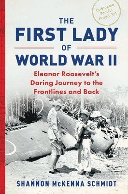 The First Lady of World War II: Eleanor Roosevelt's Daring Journey to the Frontlines and Back 1