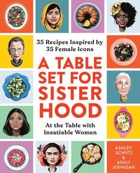 bokomslag A Table Set for Sisterhood: 35 Recipes Inspired by 35 Female Icons