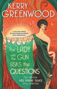 bokomslag The Lady with the Gun Asks the Questions: The Ultimate Miss Phryne Fisher Story Collection