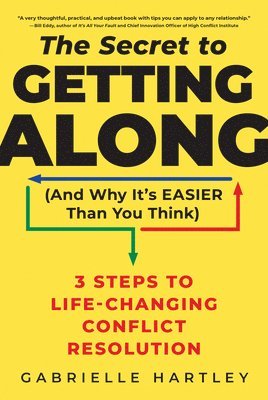 bokomslag The Secret to Getting Along (and Why It's Easier Than You Think): 3 Steps to Life-Changing Conflict Resolution