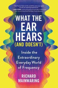 bokomslag What the Ear Hears (and Doesn't)
