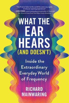 What the Ear Hears (and Doesn't) 1