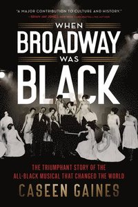 bokomslag When Broadway Was Black: The Triumphant Story of the All-Black Musical That Changed the World