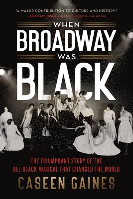 When Broadway Was Black: The Triumphant Story of the All-Black Musical That Changed the World 1