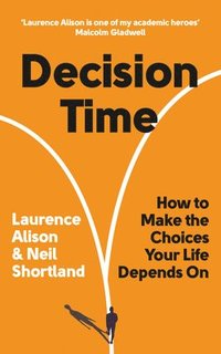 bokomslag Decision Time: How to Make the Choices Your Life Depends on