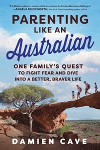 bokomslag Parenting Like an Australian: One Family's Quest to Fight Fear and Dive Into a Better, Braver Life