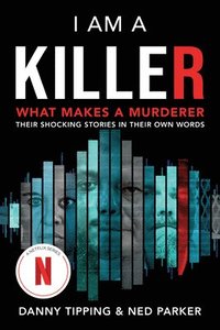 bokomslag I Am a Killer: What Makes a Murderer: Their Shocking Stories in Their Own Words