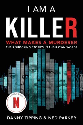 I Am a Killer: What Makes a Murderer: Their Shocking Stories in Their Own Words 1