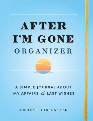Joshua P. Gibbons, Esq. Joshua P. Gibbons, Sourcebooks, Joshua P Gibbons - After I'm Gone Organizer, Häftad