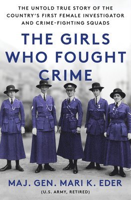 bokomslag The Girls Who Fought Crime: The Untold True Story of the Country's First Female Investigator and Her Crime Fighting Squad