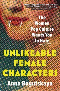 bokomslag Unlikeable Female Characters